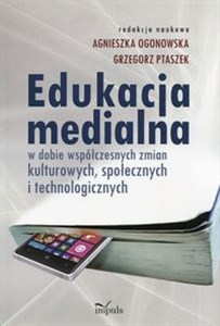 Picture of Edukacja medialna w dobie współczesnych zmian kulturowych, społecznych i technologicznych