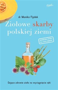 Picture of Ziołowe skarby polskiej ziemi Dające zdrowie zioła na wyciągnięcie ręki