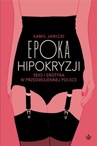 Obrazek Epoka hipokryzji Seks i erotyka w przedwojennej Polsce