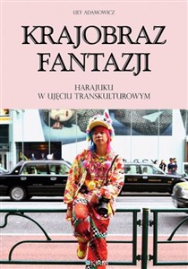 Obrazek Krajobraz fantazji Harajuku w ujęciu transkulturowym