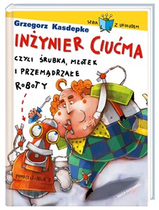Picture of Inżynier Ciućma, czyli śrubka, młotek i przemądrzałe roboty