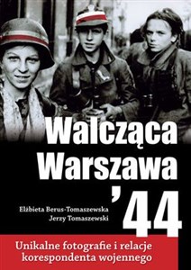 Obrazek Walcząca Warszawa 44 Unikalne fotografie i relacje korespondenta wojennego