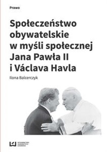 Picture of Społeczeństwo obywatelskie w myśli społecznej Jana Pawła II i Václava Havla