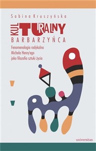 Picture of Kulturalny barbarzyńca Fenomenologia radykalna Michela Henry'ego jako filozofia sztuki życia