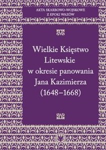 Obrazek Akta skarbowo-wojskowe z epoki Wazów Tom 2 Wielkie Księstwo Litewskie w okresie panowania Jana Kazimierza 1648-1668
