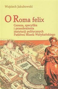 Obrazek O Roma Felix Geneza, specyfika i przeobrażenia instytucji politycznych państwa miasta watykańskiego