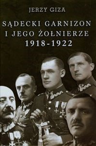 Obrazek Sądecki garnizon i jego żołnierze 1918-1922