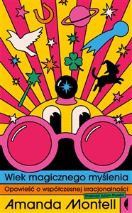 Obrazek Wiek magicznego myślenia. Opowieść o współczesnej irracjonalności
