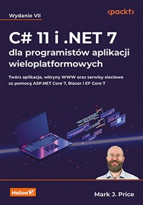 Obrazek C# 11 i .NET 7 dla programistów aplikacji wieloplatformowych. Twórz aplikacje, witryny WWW oraz serwisy sieciowe za pomocą ASP.NET Core 7, Blazor i EF Core 7. Wydanie VII