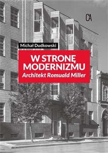 Picture of Wstronę modernizmu. Architekt Romuald Miller