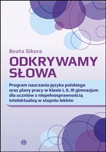 Obrazek Odkrywamy słowa Program nauczania języka polskiego oraz plany pracy w klasie I, II, III gimnazjum dla uczniów z niepełnosprawnością intelektualną w stopniu lekkim