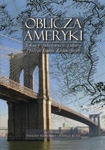 Obrazek Oblicza Ameryki Szkice o społeczeństwie, kulturze i polityce Stanów Zjednoczonych