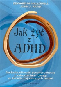 Picture of Jak żyć z ADHD Nadpobudliwość psychoruchowa z zaburzeniami uwagi w świetle najnowszych badań