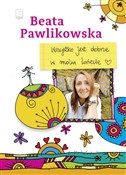 Zobacz : Wszystko j... - Beata Pawlikowska