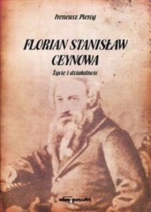 Obrazek Florian Stanisław Ceynowa Życie i działalność