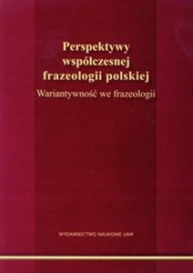 Obrazek Perspektywy współczesnej frazeologii polskiej Wariantywność we frazeologii
