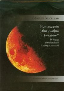 Obrazek Tłumaczenie jako wojna światów W kręgu translatologii i komparatystyki