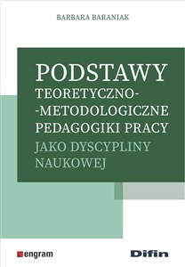 Picture of Podstawy teoretyczno-metodologiczne pedagogiki pracy jako dyscypliny naukowej