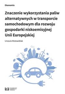 Picture of Znaczenie wykorzystania paliw alternatywnych w transporcie samochodowym dla rozwoju gospodarki nisko