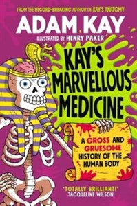 Picture of Kays Marvellous Medicine A Gross and Gruesome history of the Human Body