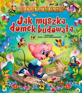 Picture of Jak myszka domek budowała Bajki o zwierzętach