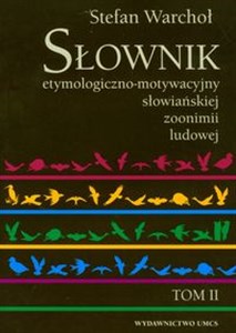 Picture of Słownik etymologiczno-motywacyjny słowiańkiej zoonimii ludowej Tom 2