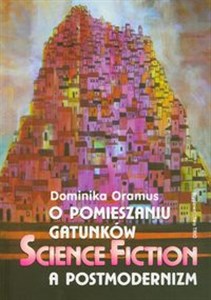 Obrazek O pomieszaniu gatunków Science fiction a postmodernizm