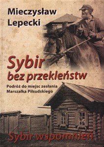 Obrazek Sybir bez przekleństw / Sybir wspomnień Podróż do miejsc zesłania Marszałka Piłsudskiego