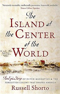 Obrazek The Island at the Centre of the World: The Epic Story of Dutch Manhattan and the Forgotten Colony That Shaped America
