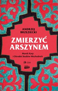 Picture of Zmierzyć arszynem. Marek Karp i Ośrodek Studiów Wschodnich