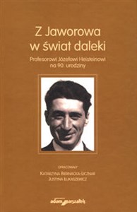 Picture of Z Jaworowa w świat daleki Profesorowi Józefowi Heisteinowi na 90. urodziny