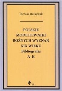 Picture of Polskie modlitewniki różnych wyznań XIX wieku Bibliografia A-K