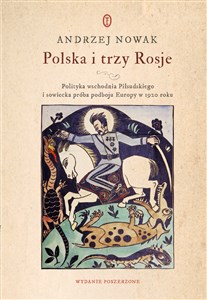 Obrazek Polska i trzy Rosje Polityka wschodnia Piłsudskiego i sowiecka próba podboju Europy w 1920 roku