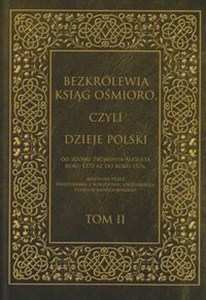 Picture of Bezkrólewia ksiąg ośmioro czyli Dzieje Polski Tom 2 od zgonu Zygmunta Augusta roku 1572 aż do roku 1576, skreślone przez Świętosława z Borzejowic Orzels