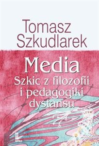 Picture of Media Szkic z filozofii i pedagogiki dystansu