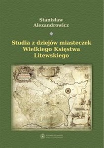 Picture of Studia z dziejów miasteczek Wielkiego Księstwa Litewskiego