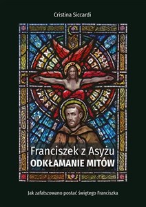 Obrazek Franciszek z Asyżu. Odkłamanie mitów