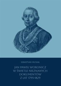 Obrazek Jan Paweł Woronicz w świetle nieznanych dokumentów z lat 1795-1829