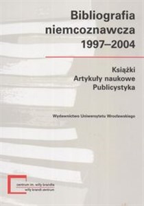 Picture of Bibliografia niemcoznawcza 1997 -2004 Książki Artykuły naukowe Publicystyka