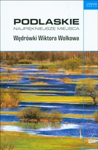 Picture of Podlaskie Najpiękniejsze miejsca Wędrówki Wiktora Wołkowa
