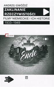 Picture of Zaklinanie rzeczywistości. Filmy niemieckie i ich historie 1933–1949