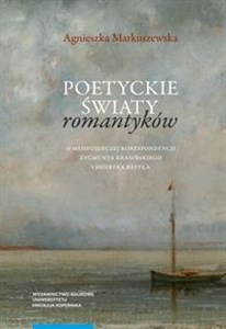 Picture of Poetyckie światy romantyków O młodzieńczej korespondencji Zygmunta Krasińskiego i Henryka Reeve'a