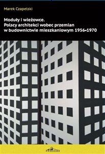Picture of Moduły i wieżowce Polscy architekci wobec przemian w budownictwie mieszkaniowym 1956-1970