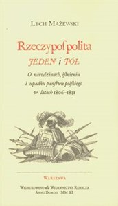 Picture of Rzeczpospolita jeden i pół O narodzinach, istnieniu i upadku państwa polskego w latach 1806-1831