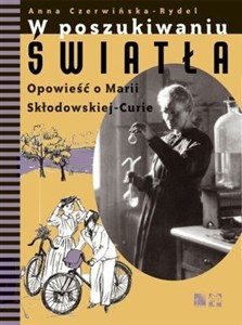Picture of W poszukiwaniu światła Opowieść o Marii Skłodowskiej-Curie