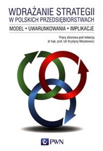 Obrazek Wdrażanie strategii w polskich przedsiębiorstwach Model Uwarunkowania Implikacje