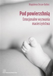 Obrazek Pod powierzchnią Emocjonalne wyzwania macierzyństwa