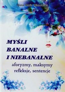 Picture of Myśli banalne i niebanalne aforyzmy, maksymy, refleksje, sentencje