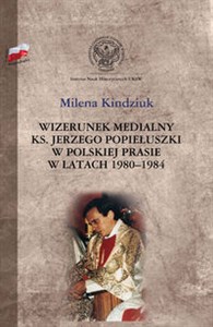 Picture of Wizerunek medialny ks. Jerzego Popiełuszki w polskiej prasie w latach 1980-1984