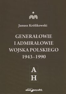 Obrazek Generałowie i admirałowie Wojska Polskiego 1943-1990 A-H